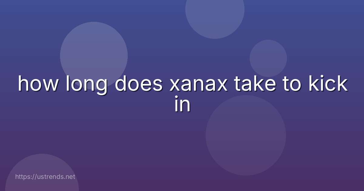 how long does xanax take to kick in
