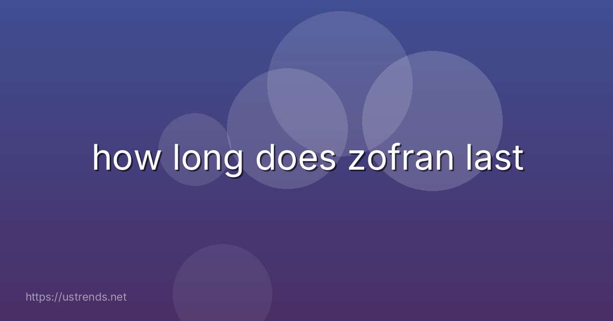 how long does zofran last