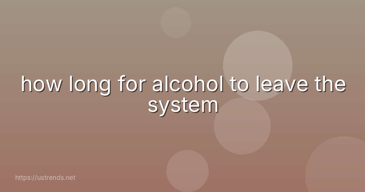 how long for alcohol to leave the system