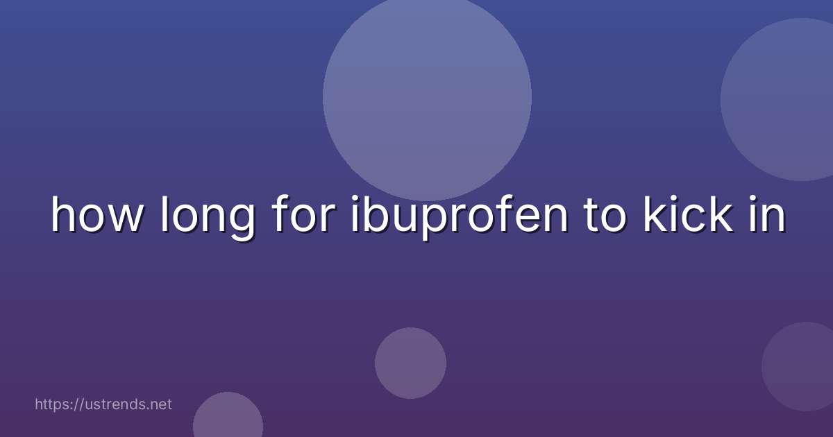 how long for ibuprofen to kick in