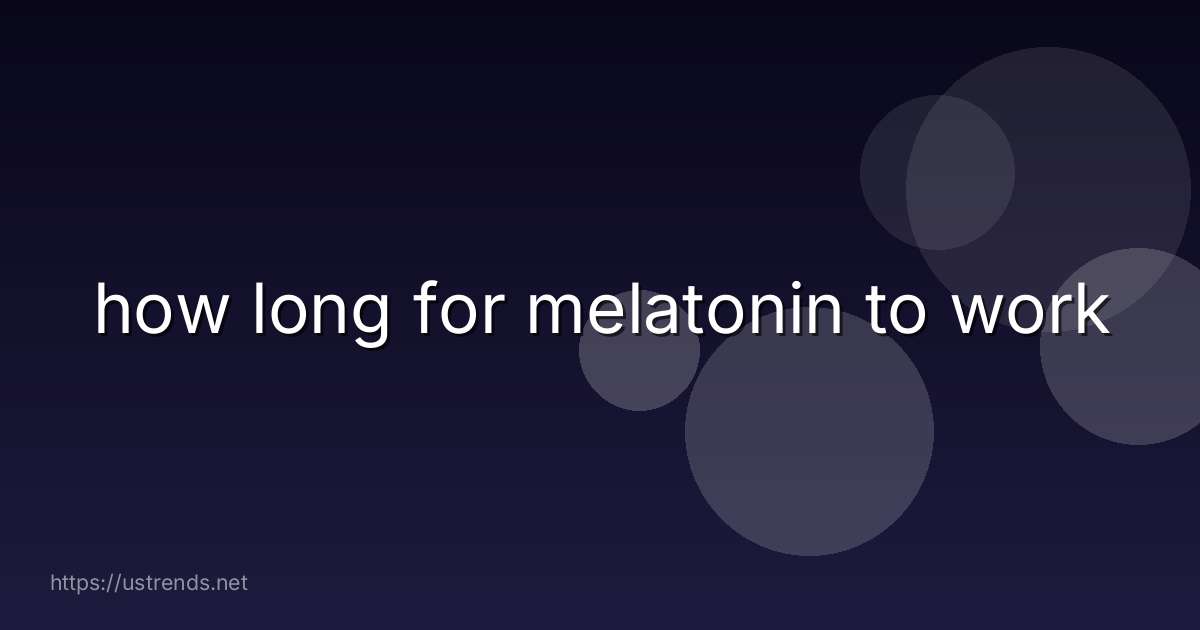 how long for melatonin to work