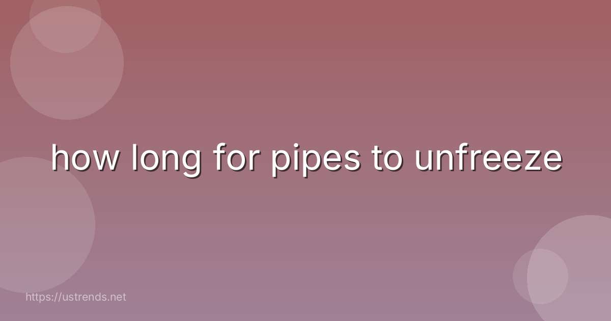 how long for pipes to unfreeze