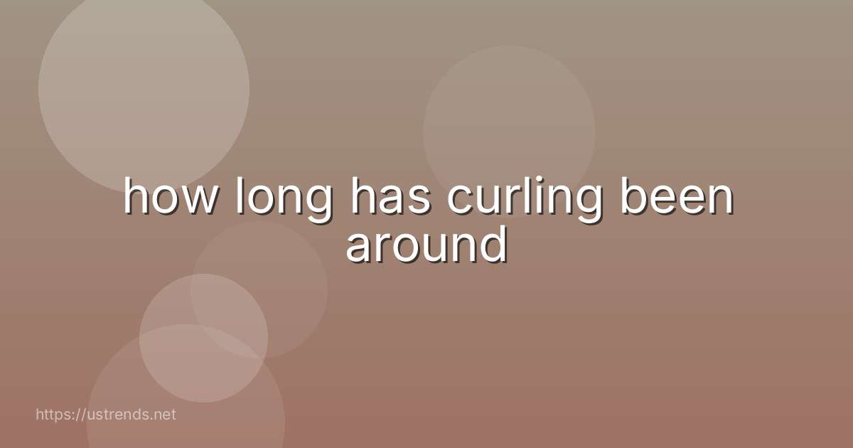 how long has curling been around