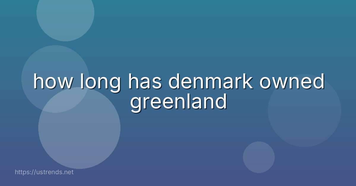 how long has denmark owned greenland