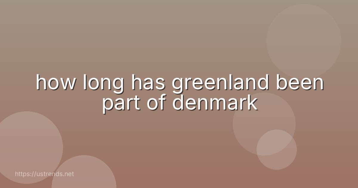 how long has greenland been part of denmark