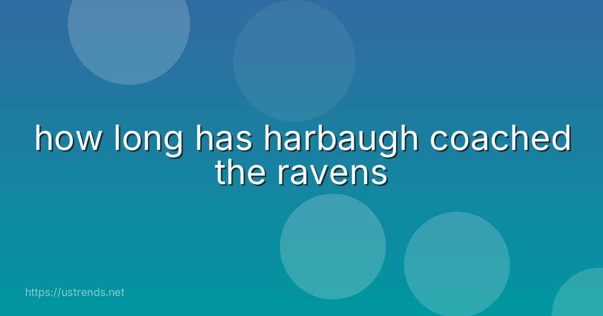 how long has harbaugh coached the ravens