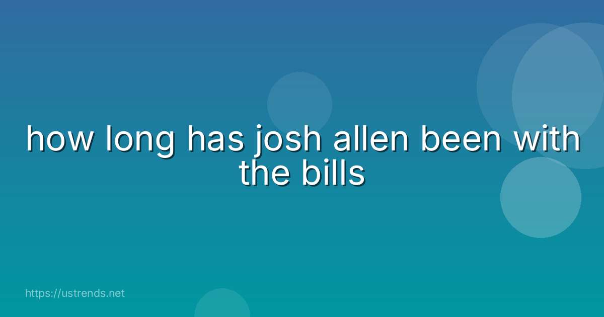 how long has josh allen been with the bills