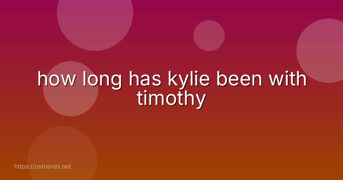 how long has kylie been with timothy
