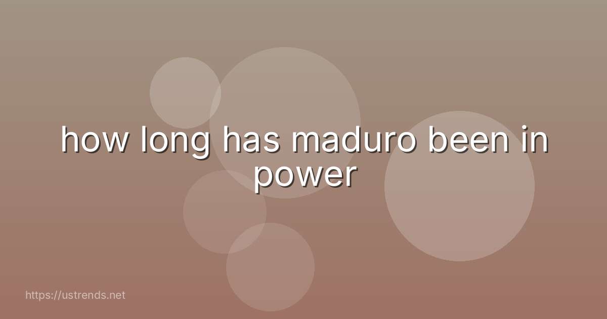 how long has maduro been in power