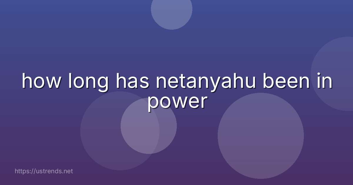 how long has netanyahu been in power