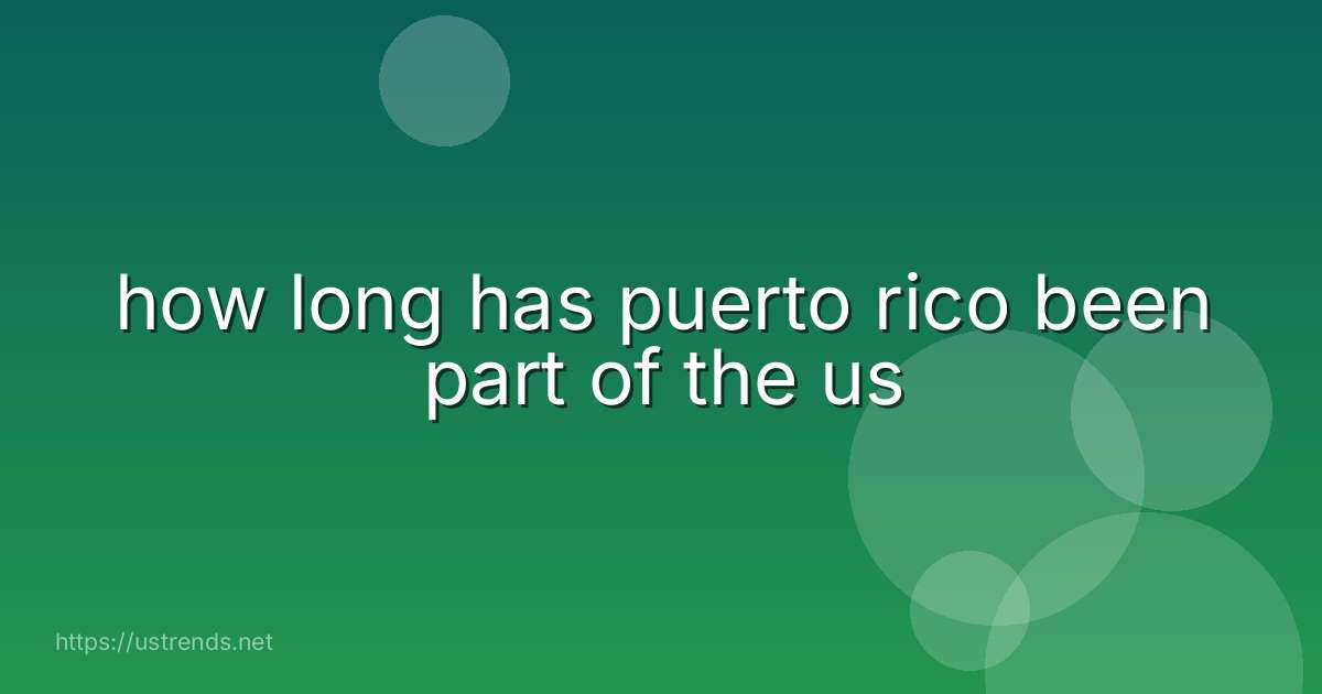 how long has puerto rico been part of the us