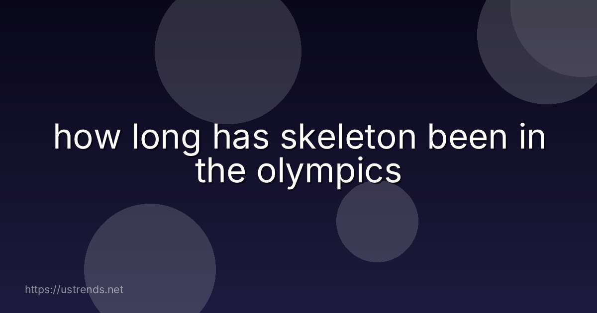 how long has skeleton been in the olympics
