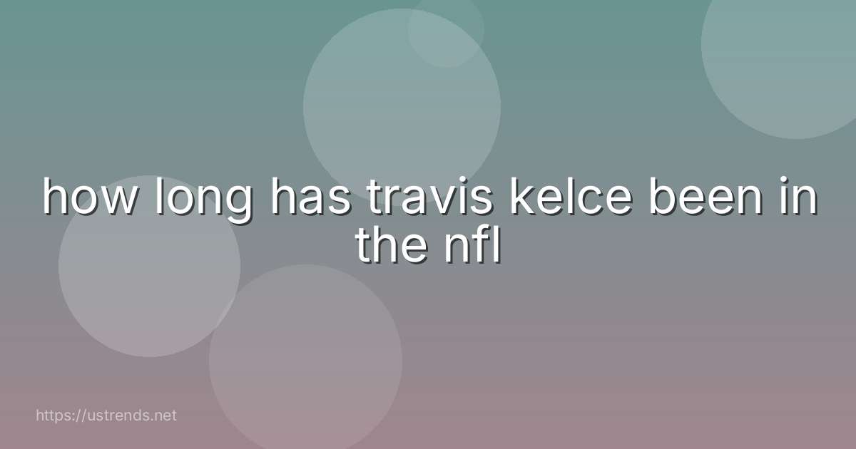 how long has travis kelce been in the nfl