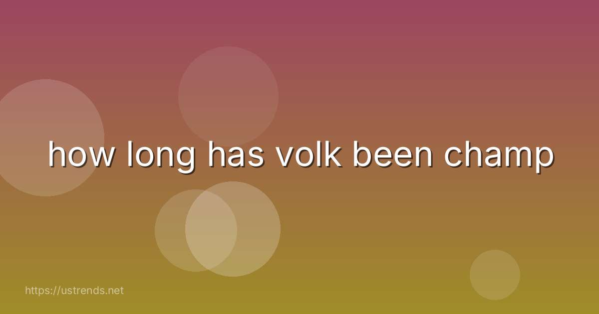 how long has volk been champ