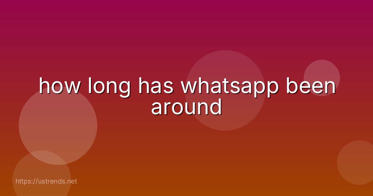 how long has whatsapp been around