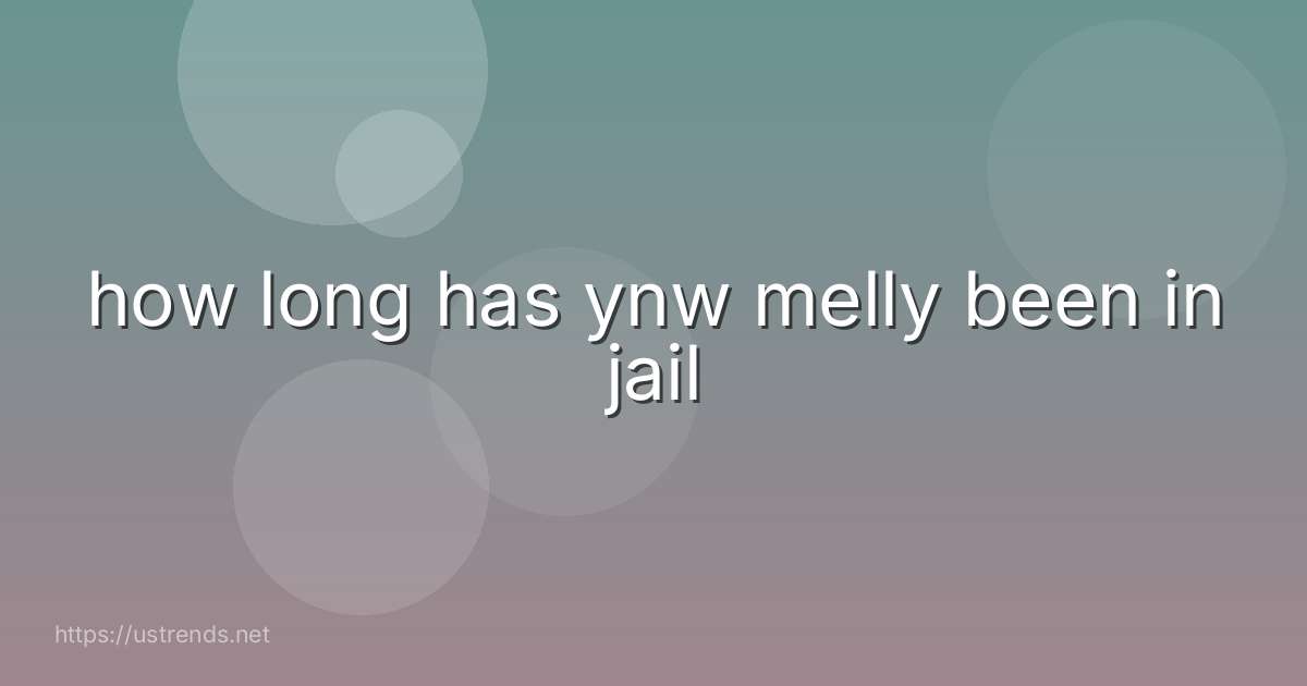 how long has ynw melly been in jail