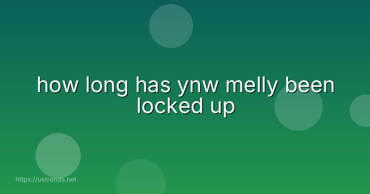 how long has ynw melly been locked up