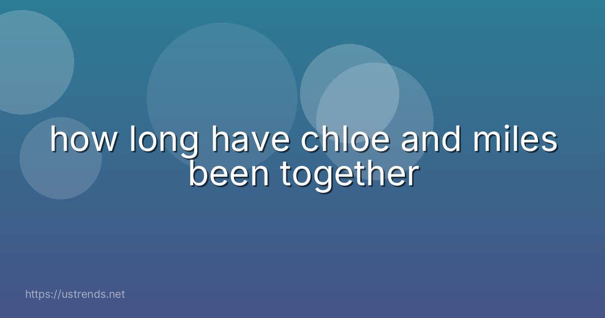 how long have chloe and miles been together