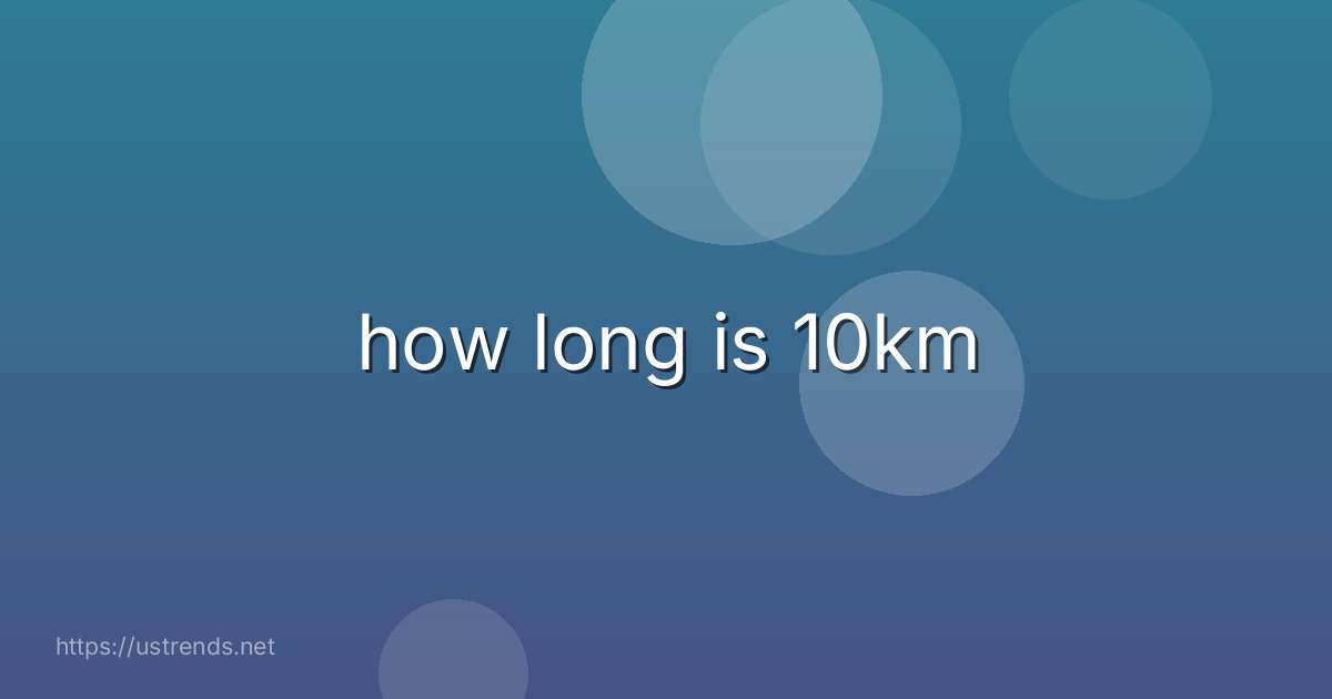 how long is 10km