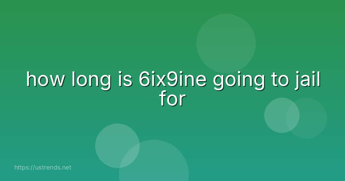 how long is 6ix9ine going to jail for