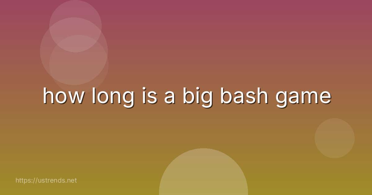 how long is a big bash game