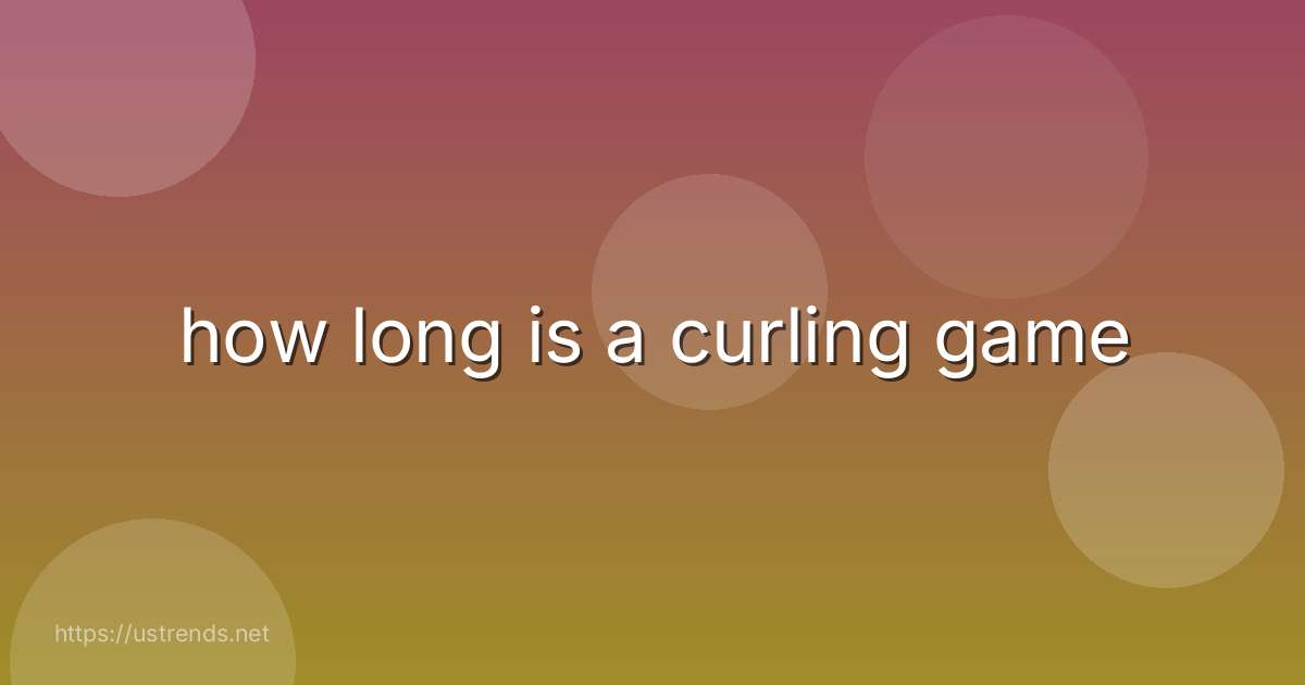 how long is a curling game