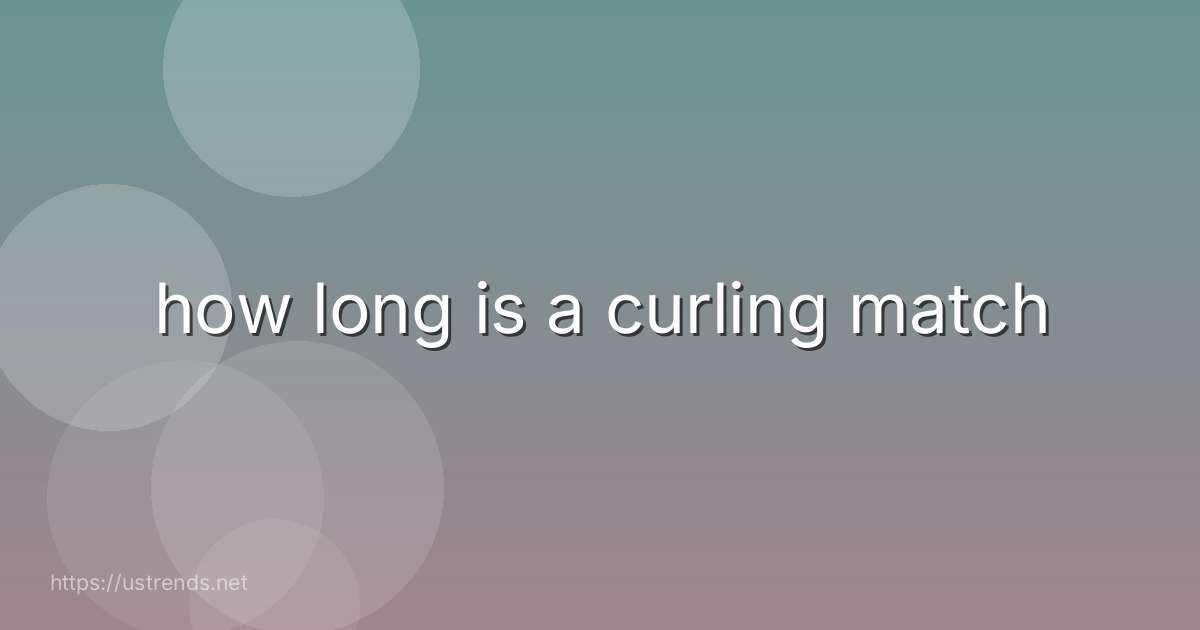 how long is a curling match