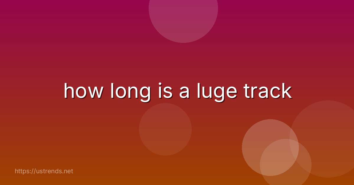 how long is a luge track