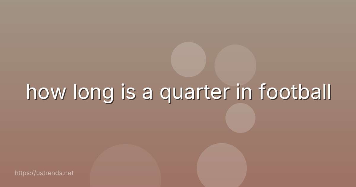how long is a quarter in football