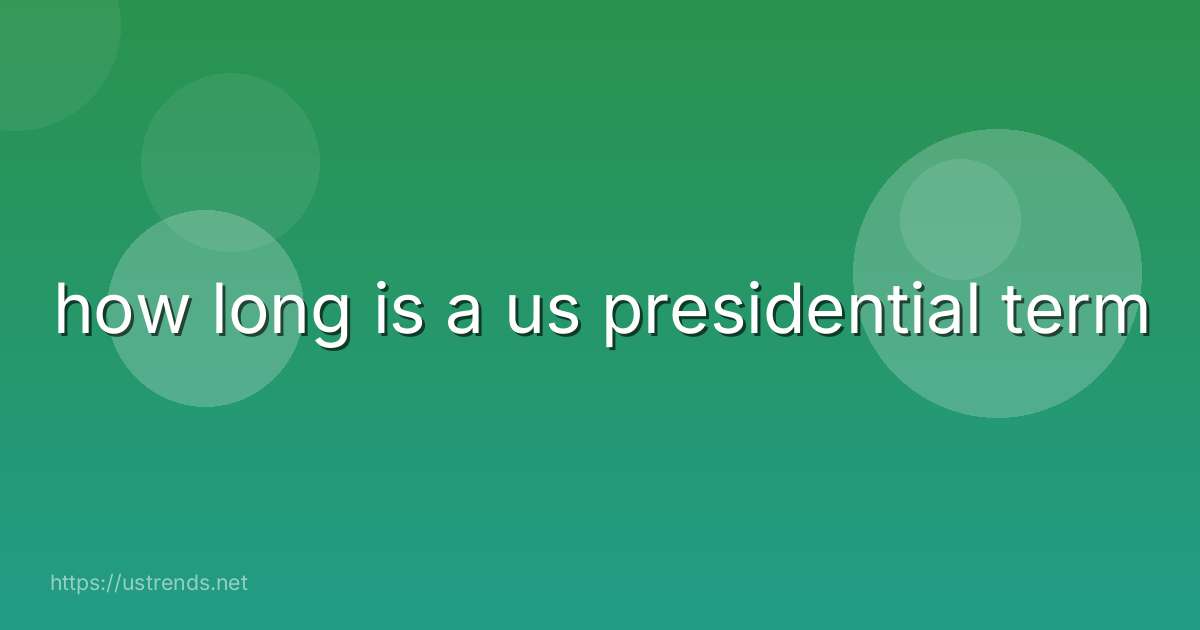 how long is a us presidential term