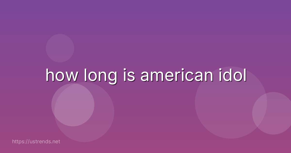 how long is american idol