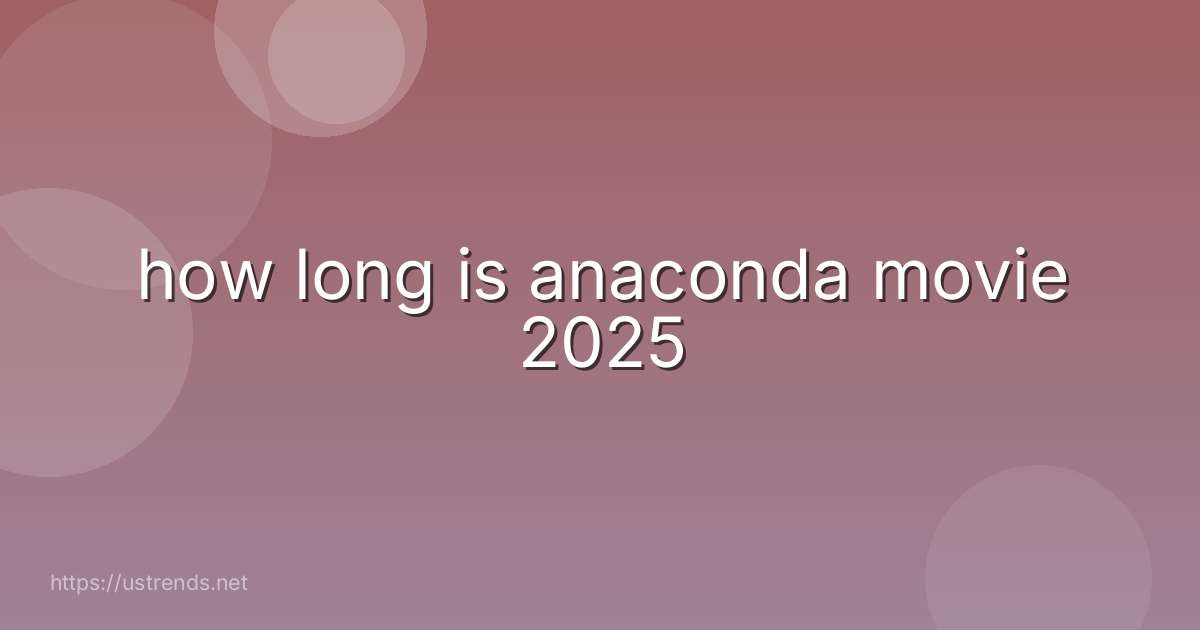 how long is anaconda movie 2025
