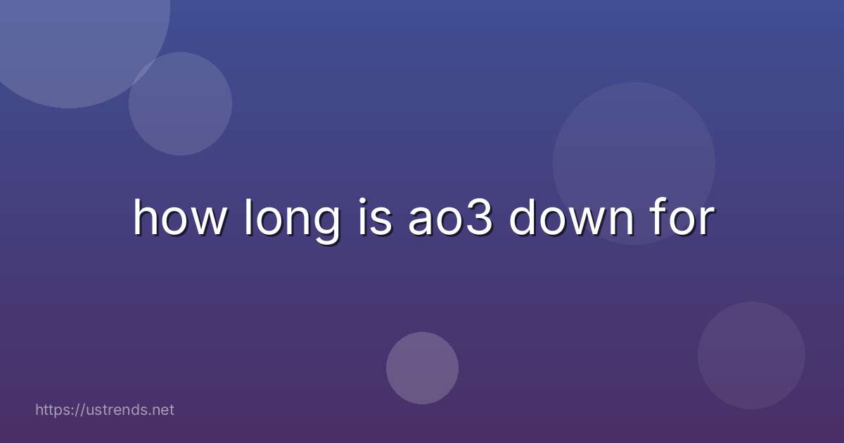 how long is ao3 down for