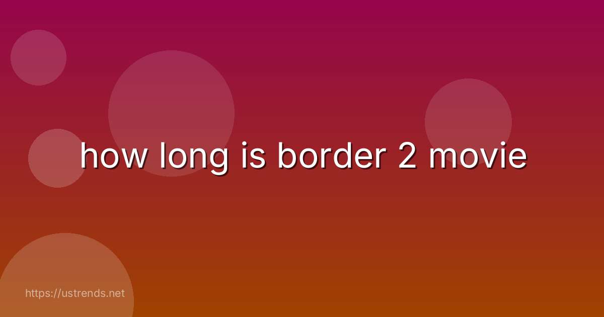 how long is border 2 movie