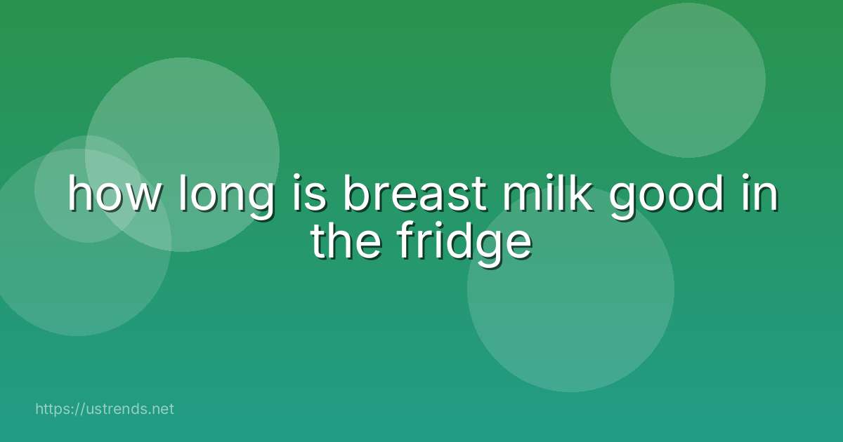 how long is breast milk good in the fridge