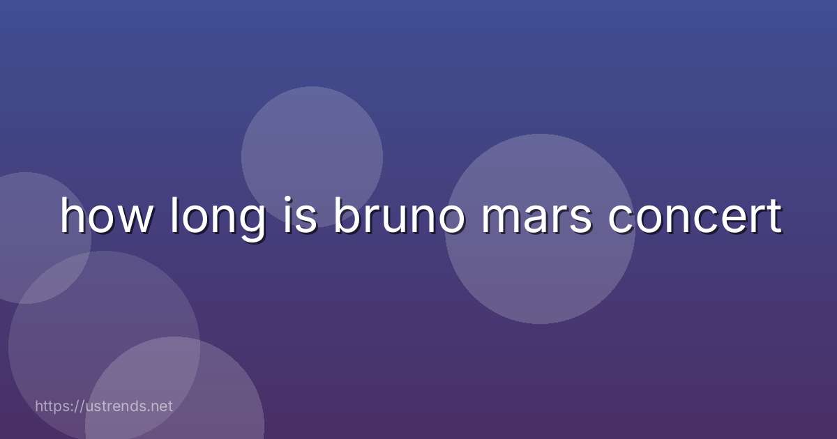 how long is bruno mars concert