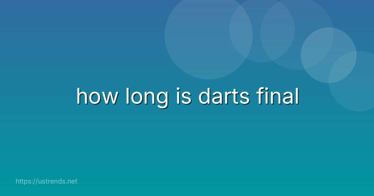how long is darts final