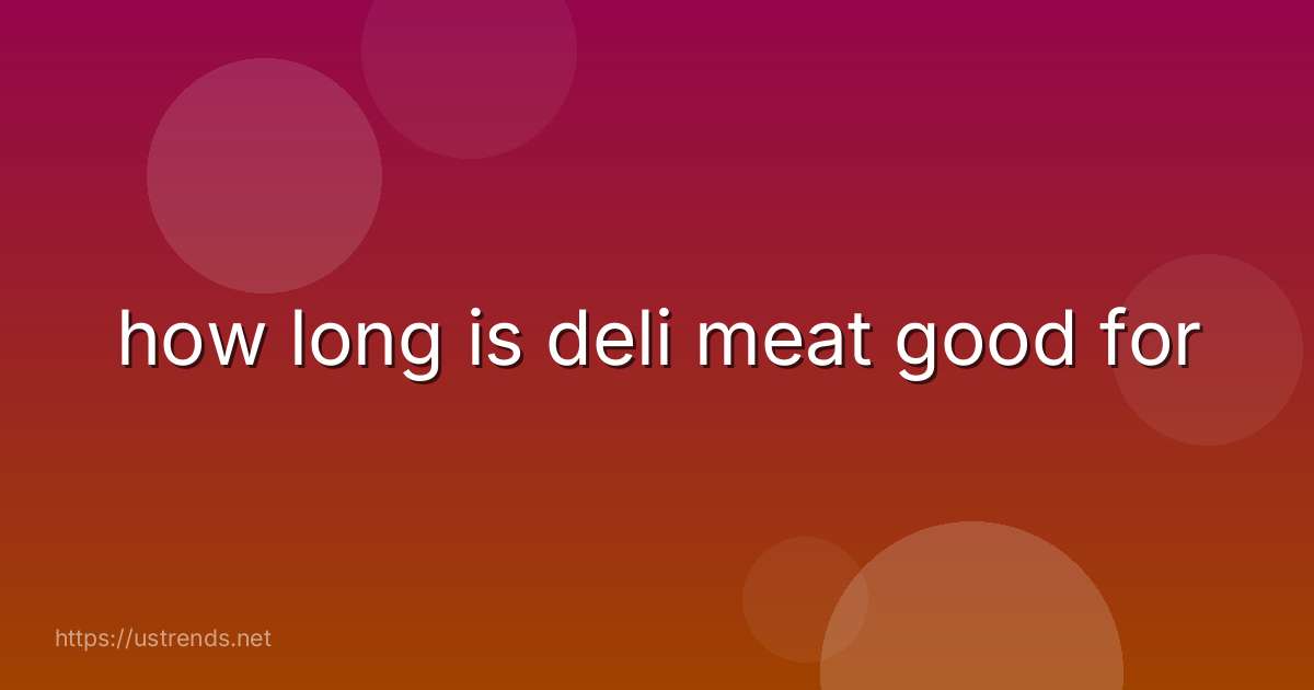 how long is deli meat good for