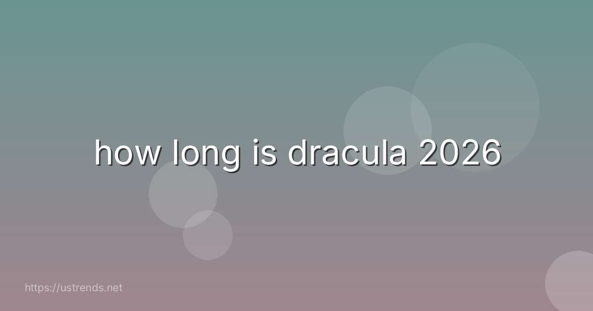 how long is dracula 2026