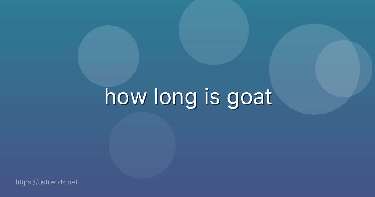 how long is goat
