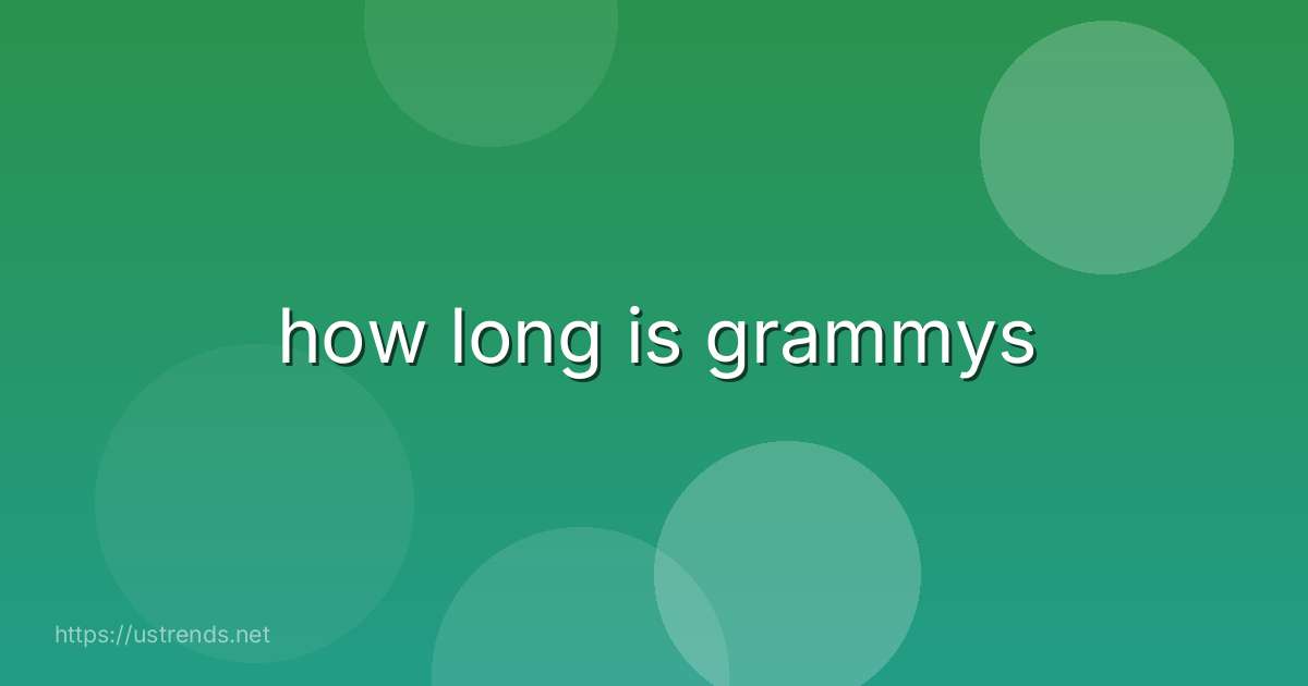 how long is grammys