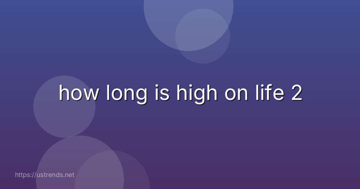 how long is high on life 2