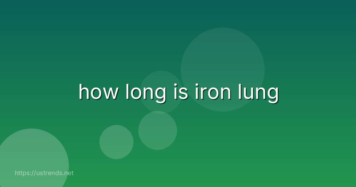 how long is iron lung
