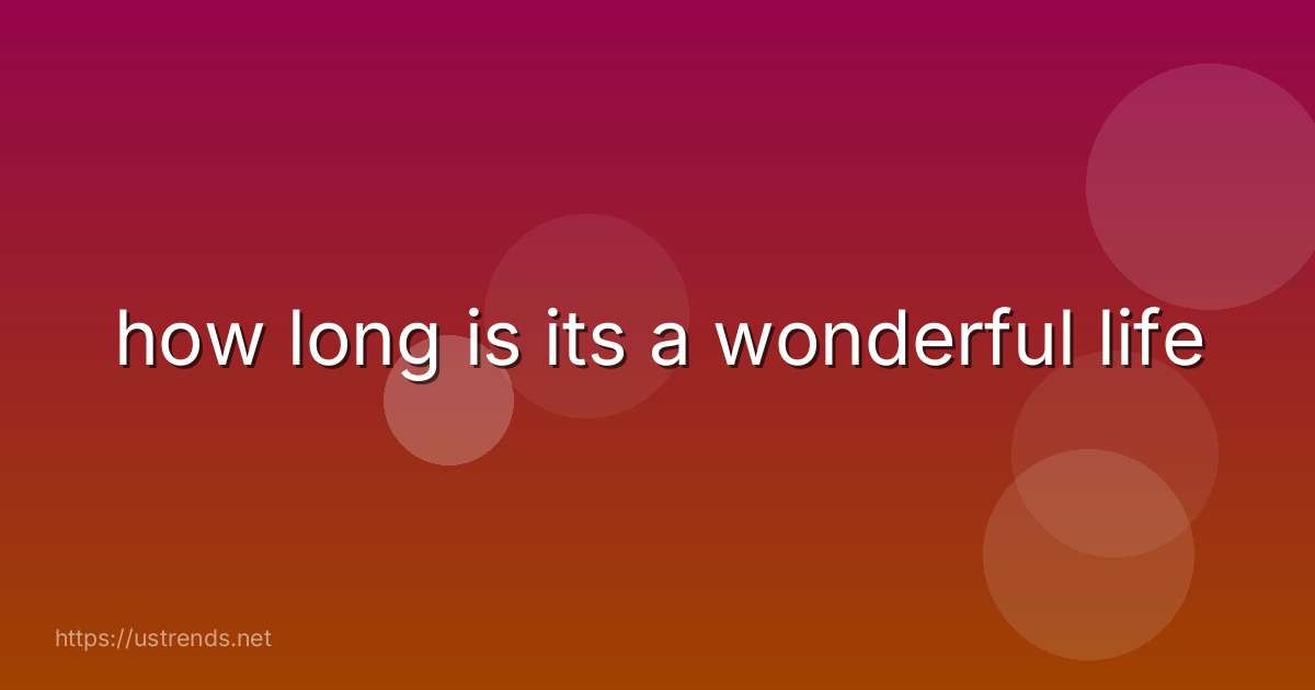how long is its a wonderful life
