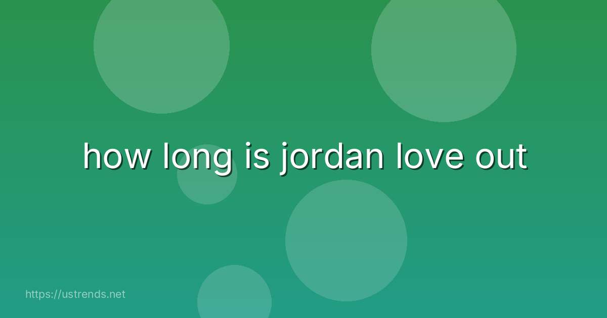 how long is jordan love out