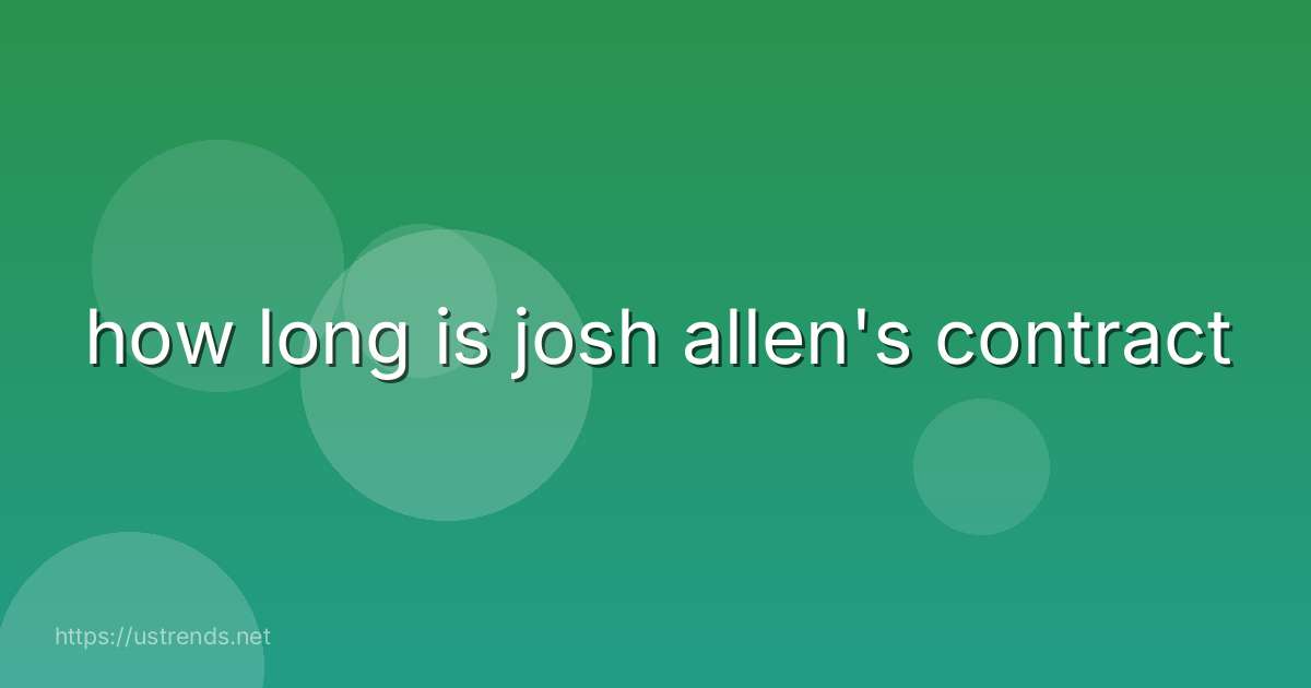 how long is josh allen's contract