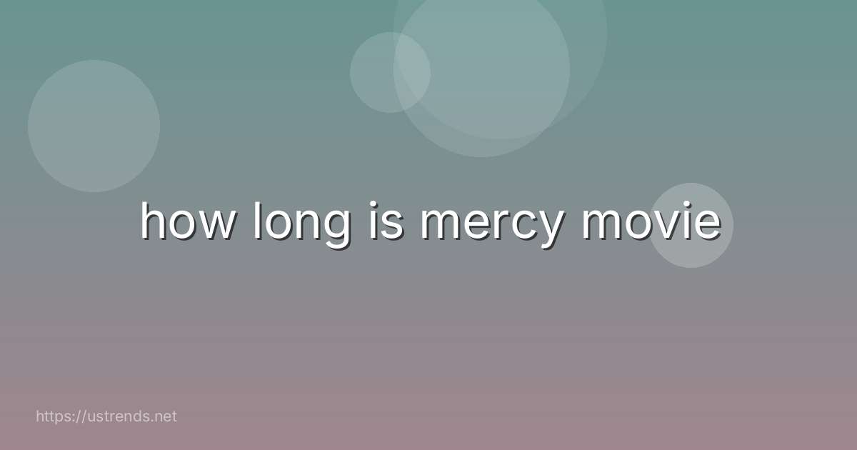 how long is mercy movie