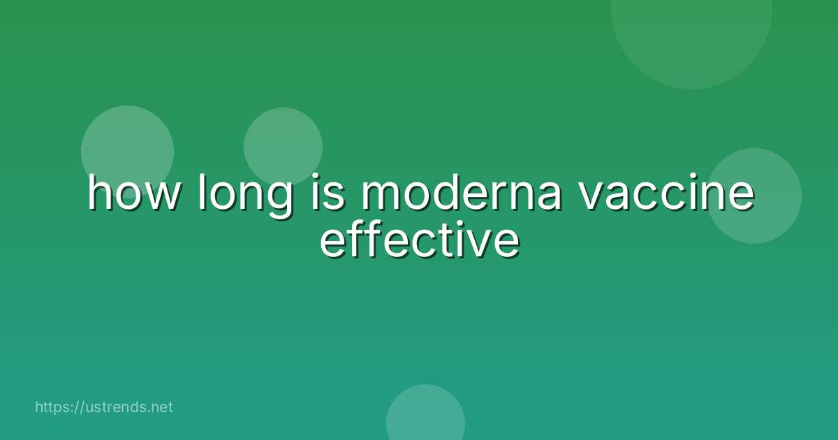 how long is moderna vaccine effective