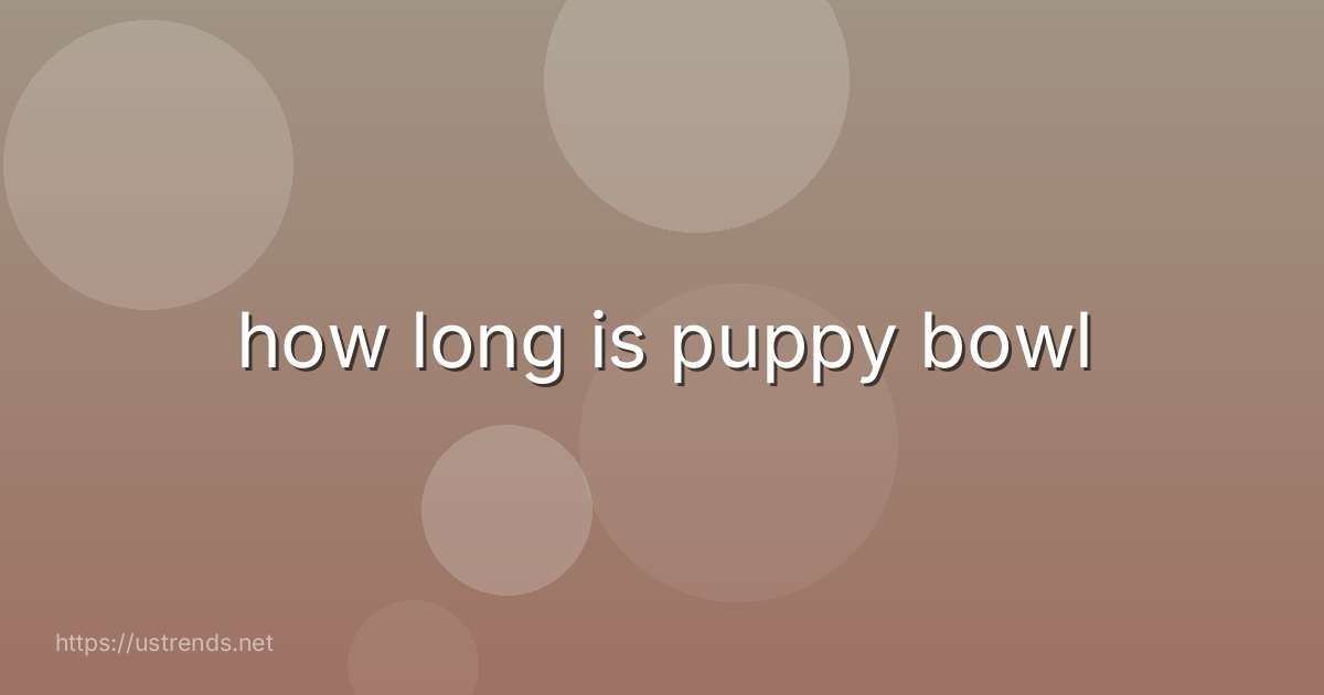 how long is puppy bowl