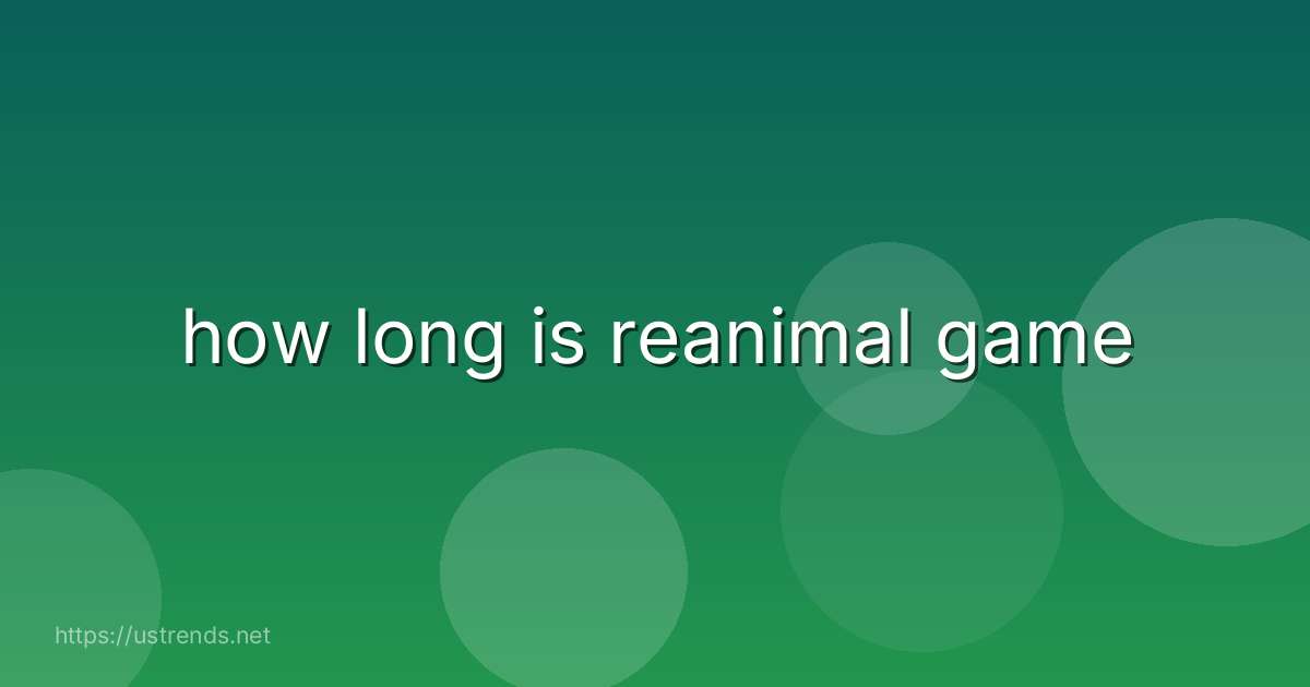 how long is reanimal game